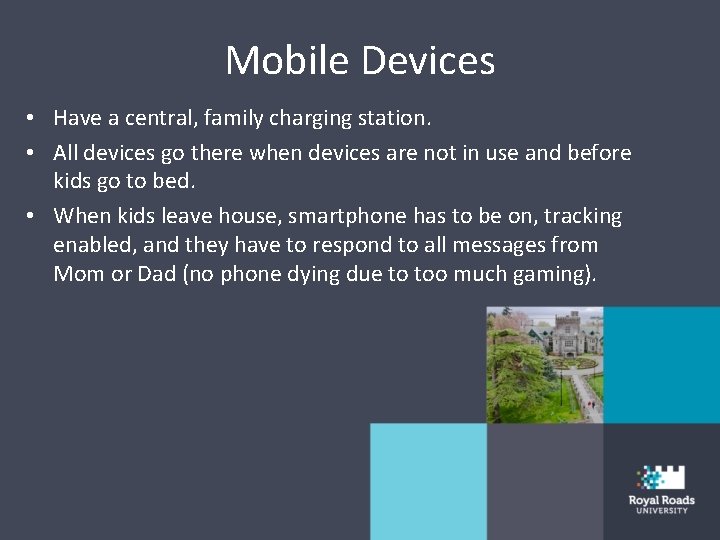 Mobile Devices • Have a central, family charging station. • All devices go there