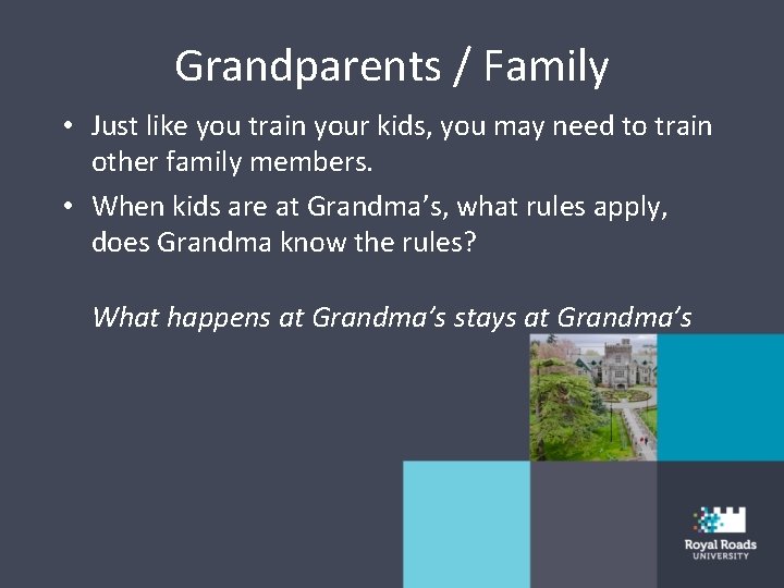 Grandparents / Family • Just like you train your kids, you may need to