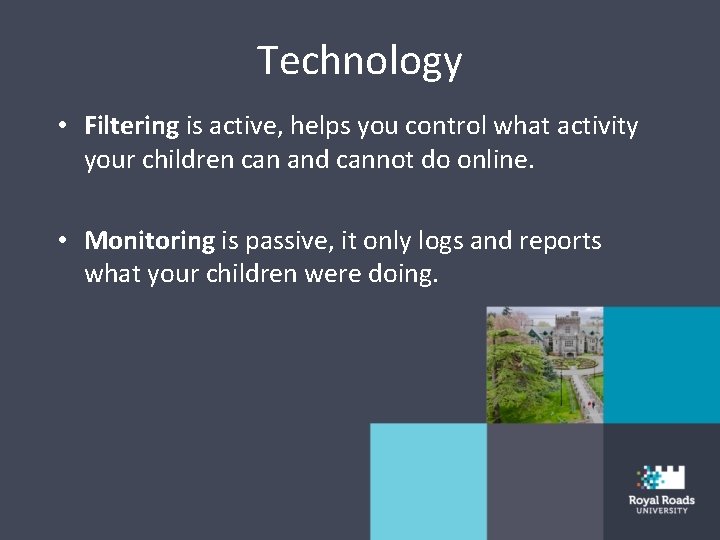Technology • Filtering is active, helps you control what activity your children can and