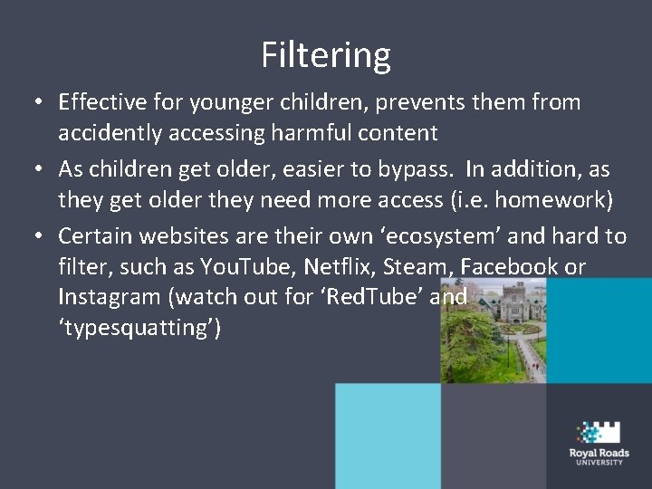 Filtering • Effective for younger children, prevents them from accidently accessing harmful content •