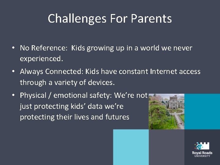 Challenges For Parents • No Reference: Kids growing up in a world we never