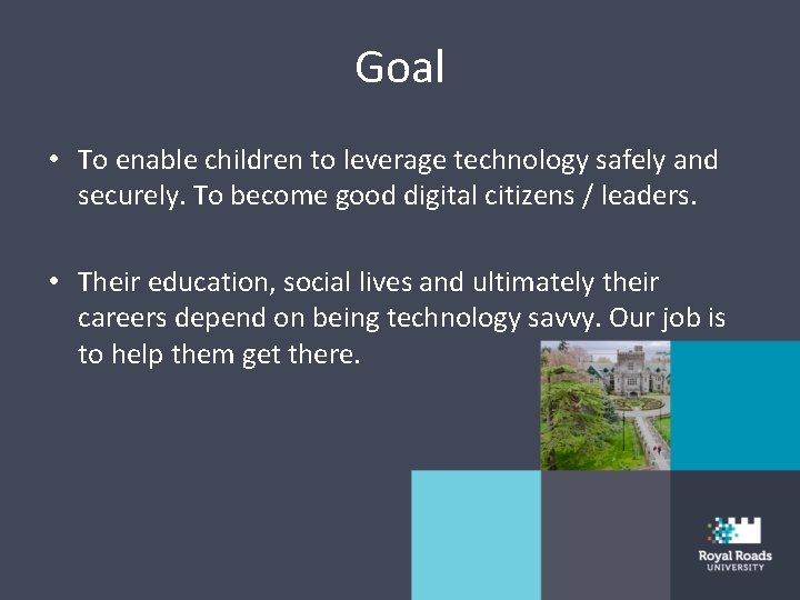 Goal • To enable children to leverage technology safely and securely. To become good