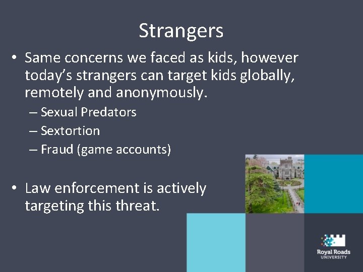 Strangers • Same concerns we faced as kids, however today’s strangers can target kids