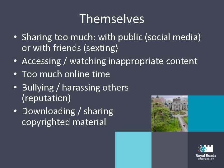 Themselves • Sharing too much: with public (social media) or with friends (sexting) •