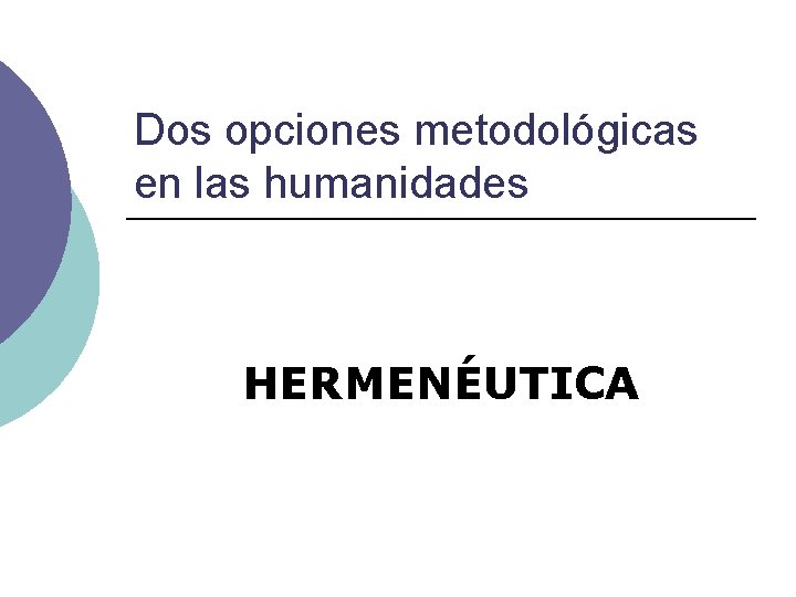 Dos opciones metodológicas en las humanidades HERMENÉUTICA 