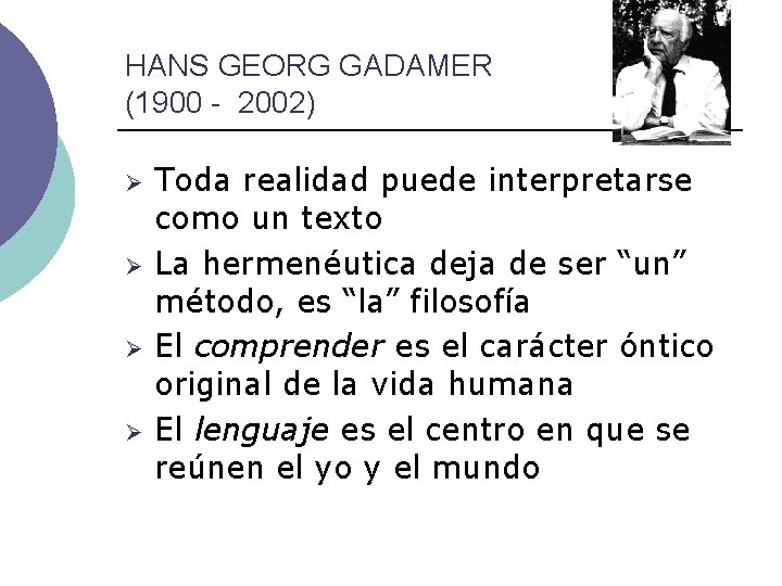 HANS GEORG GADAMER (1900 - 2002) Ø Ø Toda realidad puede interpretarse como un