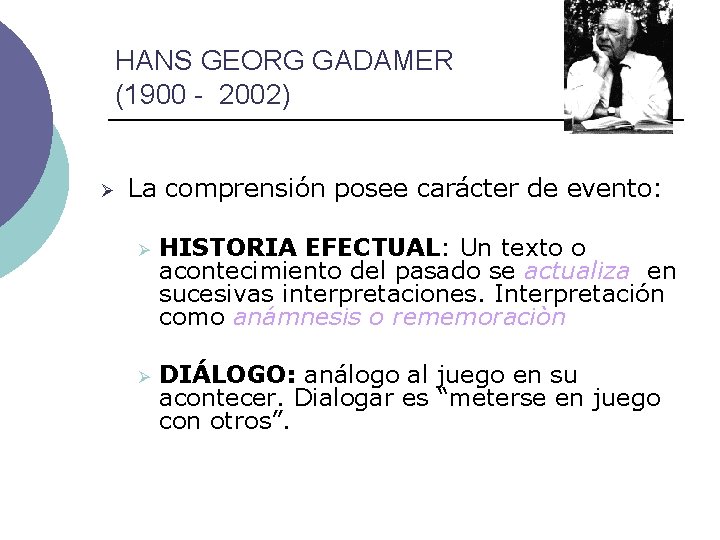 HANS GEORG GADAMER (1900 - 2002) Ø La comprensión posee carácter de evento: Ø