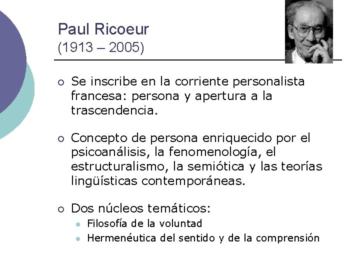 Paul Ricoeur (1913 – 2005) ¡ Se inscribe en la corriente personalista francesa: persona