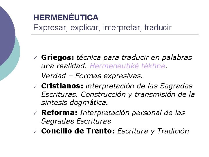 HERMENÉUTICA Expresar, explicar, interpretar, traducir ü ü Griegos: técnica para traducir en palabras una