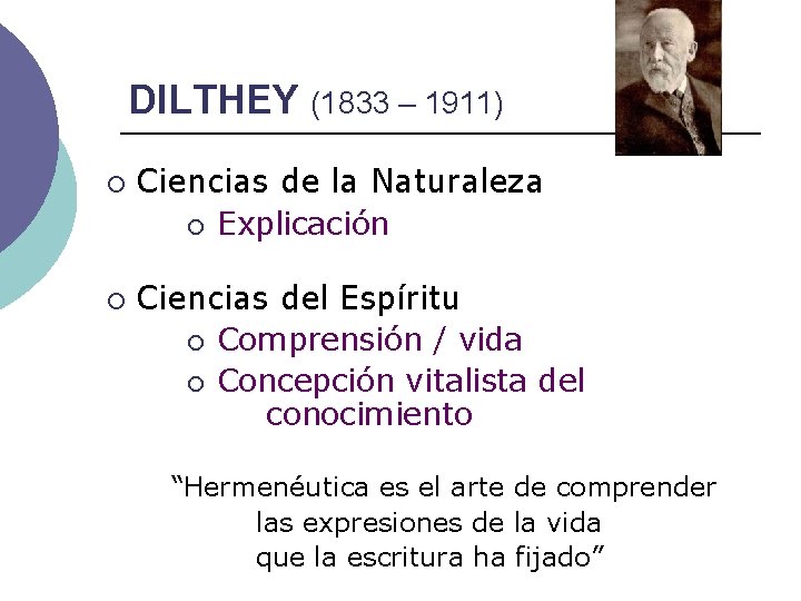 DILTHEY (1833 – 1911) ¡ ¡ Ciencias de la Naturaleza ¡ Explicación Ciencias del