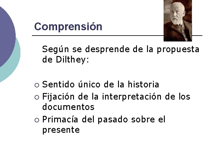 Comprensión Según se desprende de la propuesta de Dilthey: Sentido único de la historia