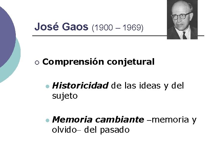 José Gaos (1900 – 1969) ¡ Comprensión conjetural l l Historicidad de las ideas