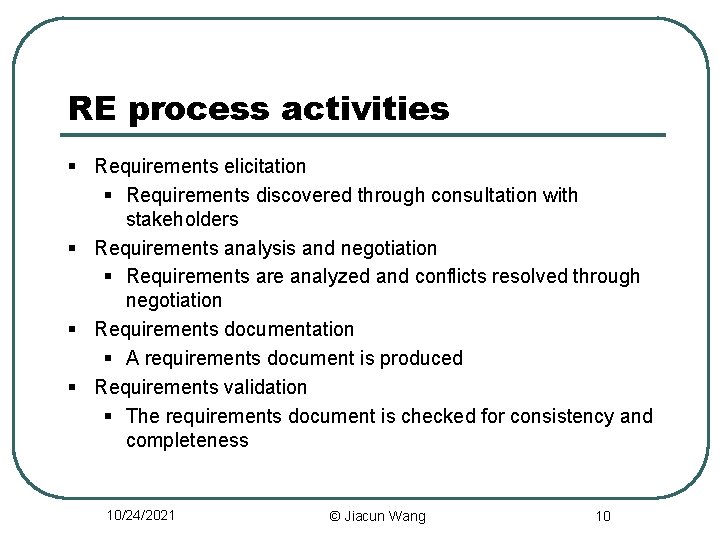 RE process activities § Requirements elicitation § Requirements discovered through consultation with stakeholders §
