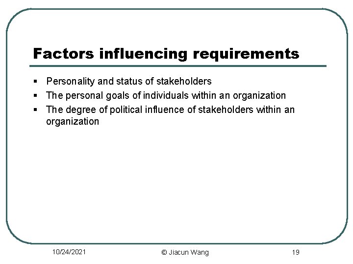 Factors influencing requirements § Personality and status of stakeholders § The personal goals of