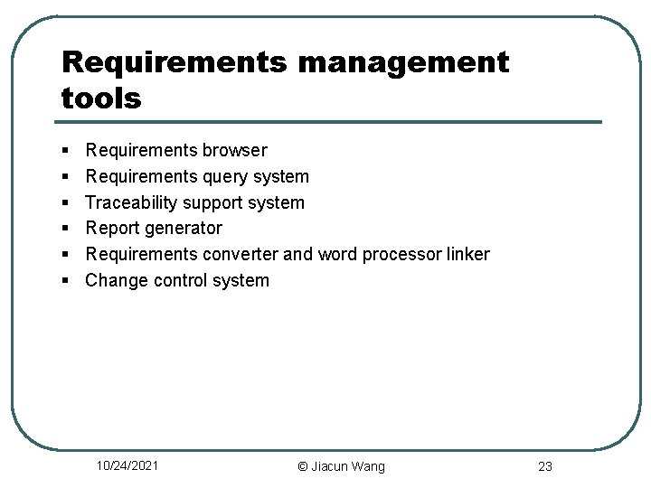 Requirements management tools § § § Requirements browser Requirements query system Traceability support system