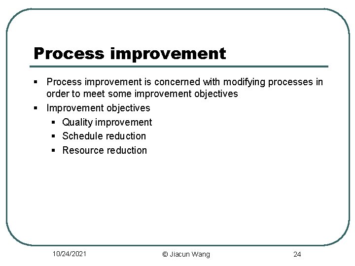 Process improvement § Process improvement is concerned with modifying processes in order to meet