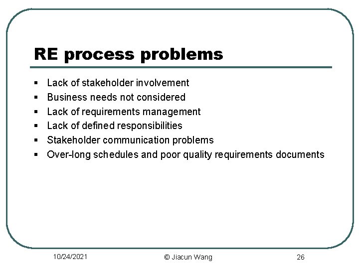 RE process problems § § § Lack of stakeholder involvement Business needs not considered