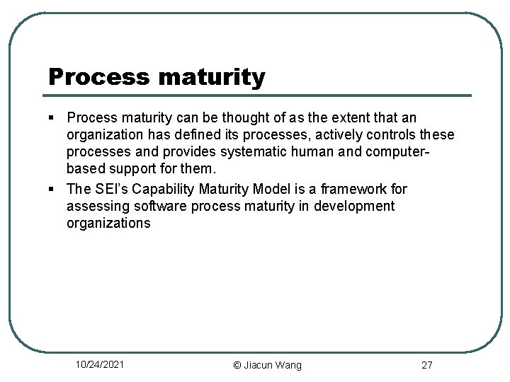 Process maturity § Process maturity can be thought of as the extent that an