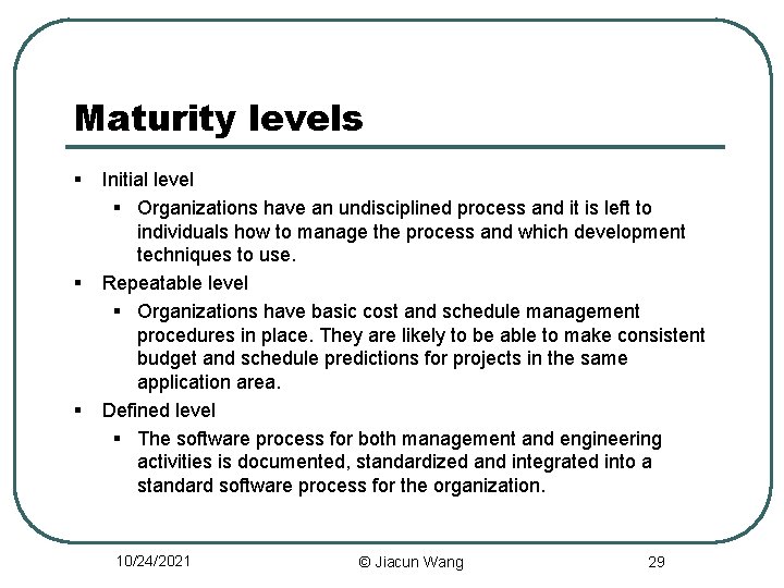 Maturity levels § § § Initial level § Organizations have an undisciplined process and