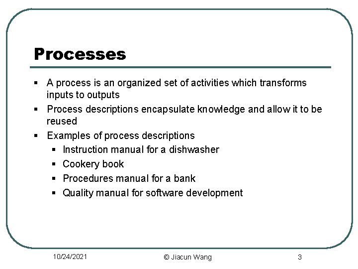 Processes § A process is an organized set of activities which transforms inputs to
