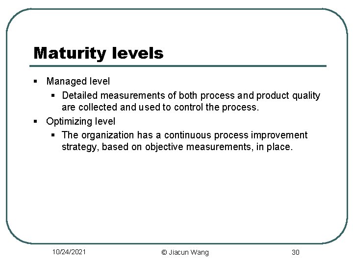 Maturity levels § Managed level § Detailed measurements of both process and product quality