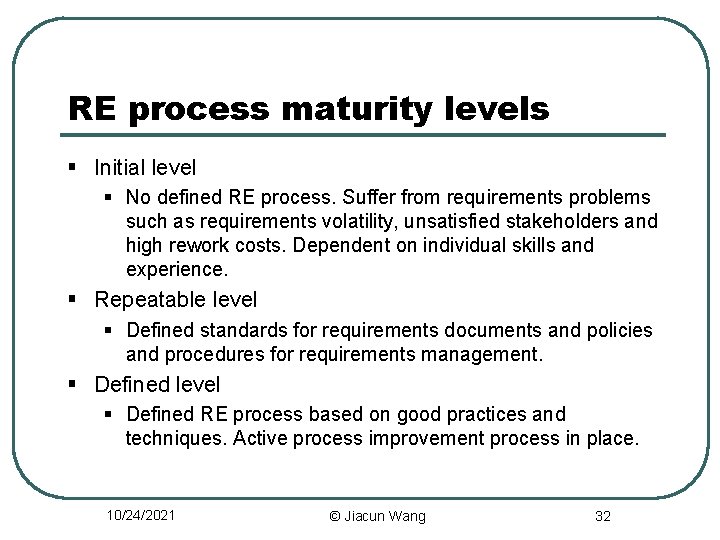 RE process maturity levels § Initial level § No defined RE process. Suffer from