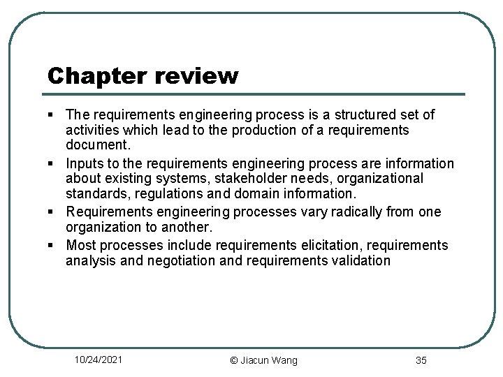Chapter review § The requirements engineering process is a structured set of activities which