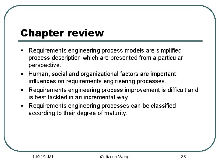 Chapter review § Requirements engineering process models are simplified process description which are presented