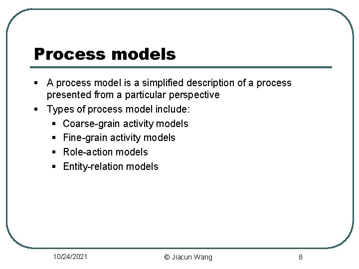Process models § A process model is a simplified description of a process presented