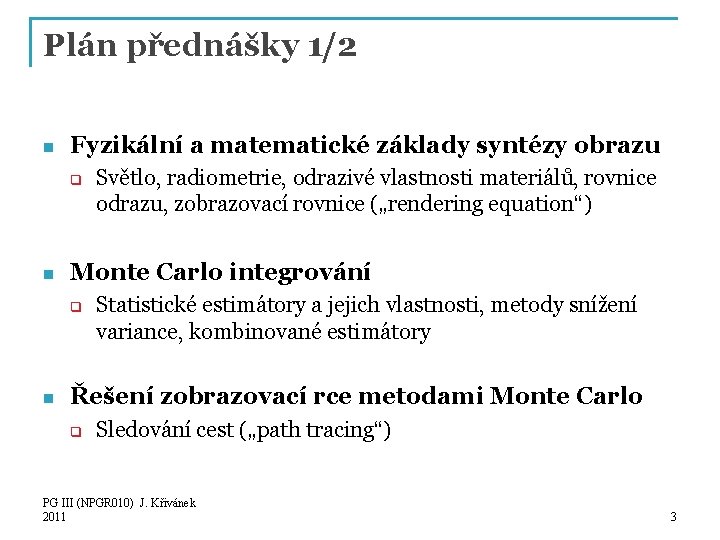 Plán přednášky 1/2 n Fyzikální a matematické základy syntézy obrazu q n Monte Carlo