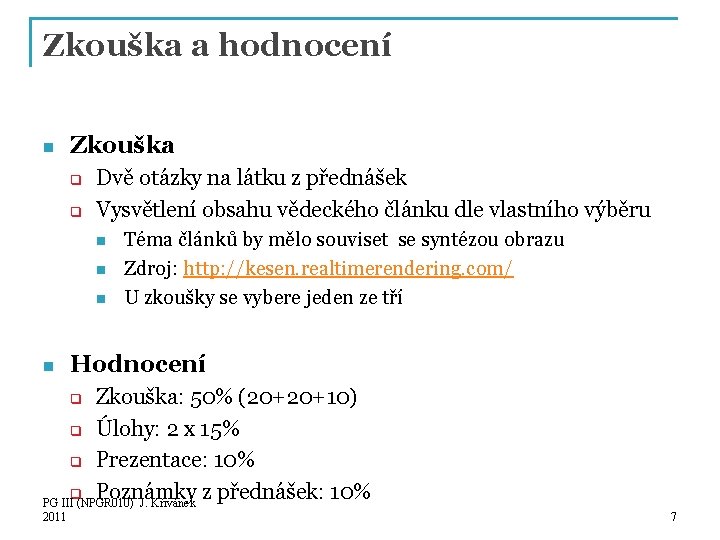 Zkouška a hodnocení n Zkouška q q Dvě otázky na látku z přednášek Vysvětlení