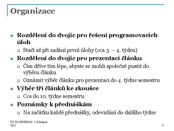 Organizace n Rozdělení do dvojic pro řešení programovacích úloh q n Rozdělení do dvojic