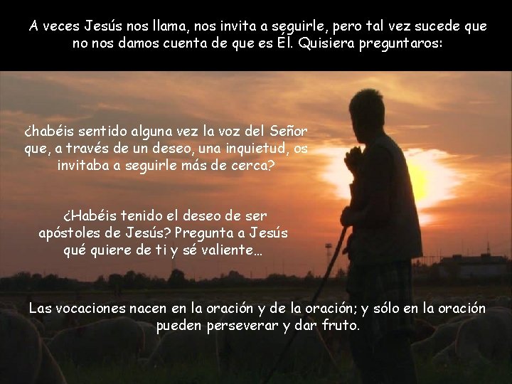 A veces Jesús nos llama, nos invita a seguirle, pero tal vez sucede que