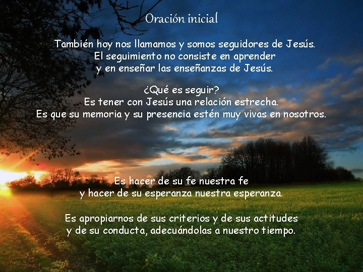 Oración inicial También hoy nos llamamos y somos seguidores de Jesús. El seguimiento no