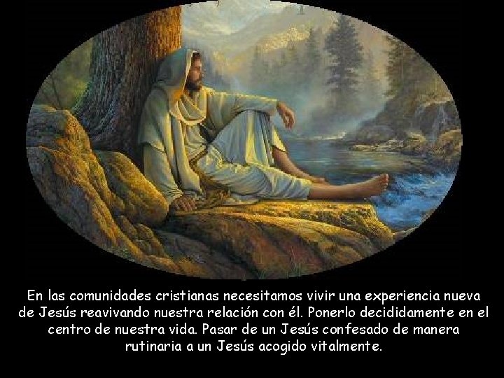 En las comunidades cristianas necesitamos vivir una experiencia nueva de Jesús reavivando nuestra relación