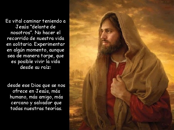 Es vital caminar teniendo a Jesús “delante de nosotros”. No hacer el recorrido de