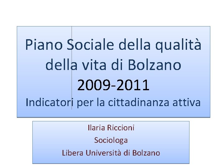 Piano Sociale della qualità della vita di Bolzano 2009 -2011 Indicatori per la cittadinanza