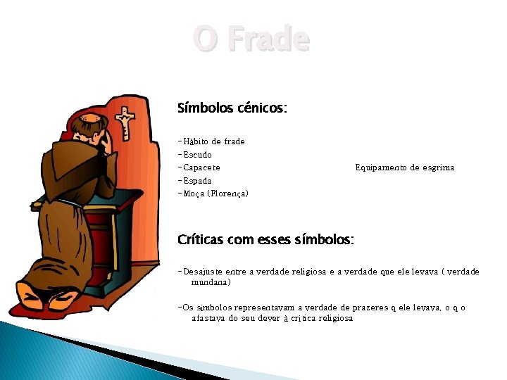 O Frade Símbolos cénicos: -Hábito de frade -Escudo -Capacete Equipamento de esgrima -Espada -Moça