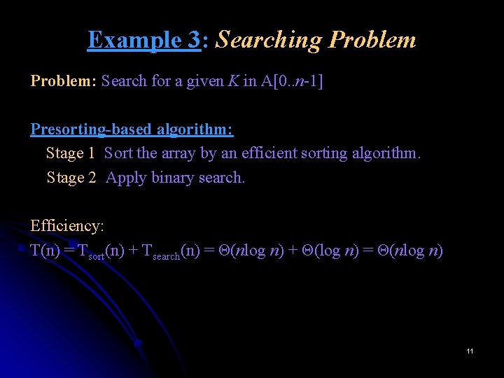 Example 3: Searching Problem: Search for a given K in A[0. . n-1] Presorting-based