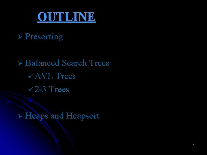 OUTLINE Ø Presorting Ø Balanced Search Trees ü AVL Trees ü 2 -3 Trees