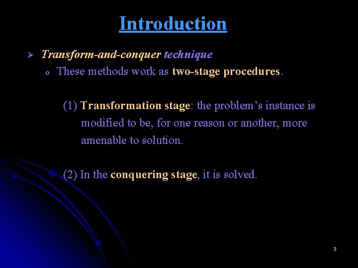 Introduction Ø Transform-and-conquer technique o These methods work as two-stage procedures. (1) Transformation stage: