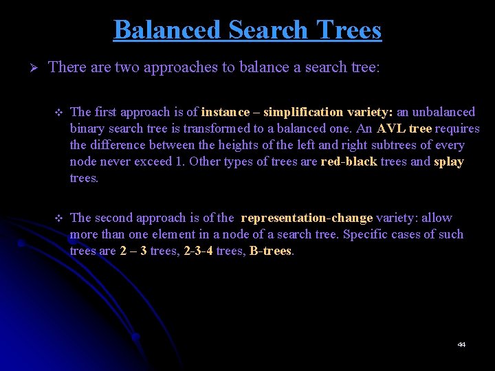 Balanced Search Trees Ø There are two approaches to balance a search tree: v