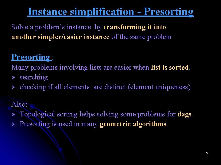 Instance simplification - Presorting Solve a problem’s instance by transforming it into another simpler/easier