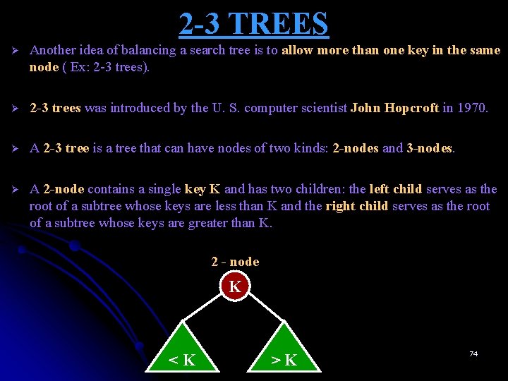 2 -3 TREES Ø Another idea of balancing a search tree is to allow