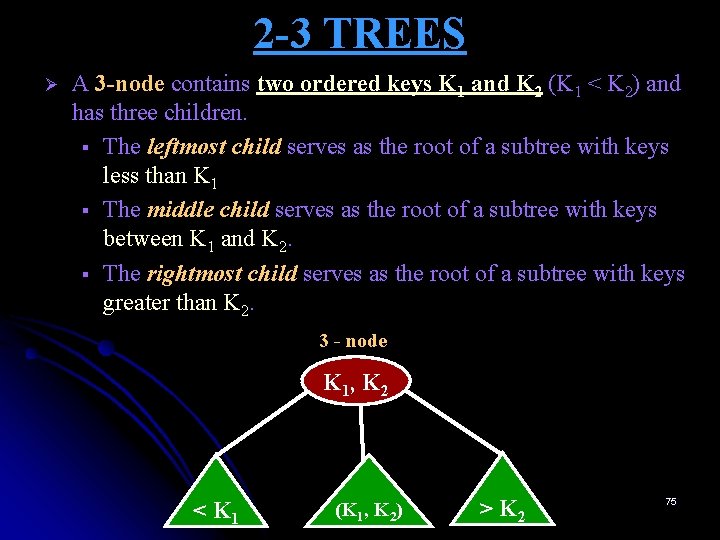 2 -3 TREES Ø A 3 -node contains two ordered keys K 1 and