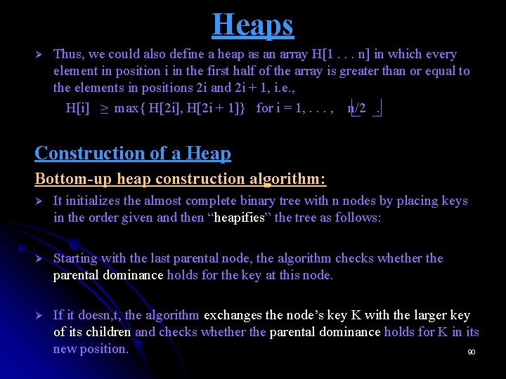 Heaps Ø Thus, we could also define a heap as an array H[1. .