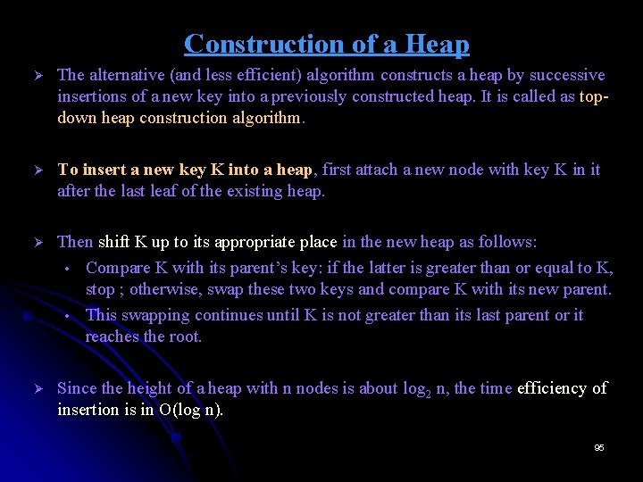 Construction of a Heap Ø The alternative (and less efficient) algorithm constructs a heap