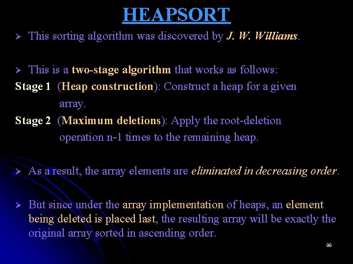 HEAPSORT Ø This sorting algorithm was discovered by J. W. Williams. This is a