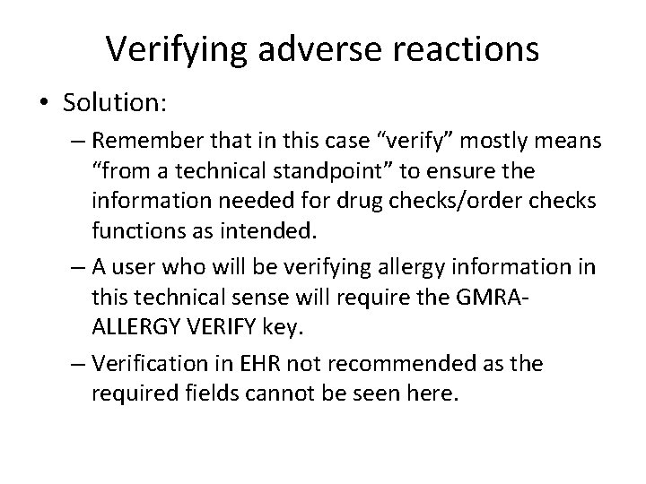 Verifying adverse reactions • Solution: – Remember that in this case “verify” mostly means
