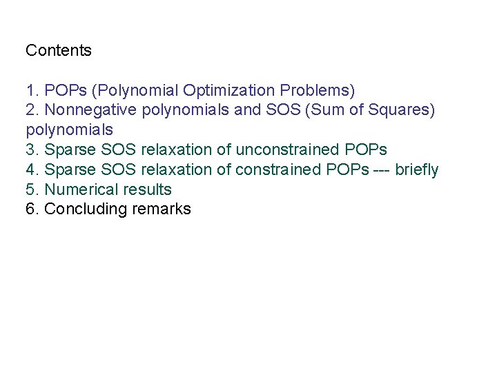 Contents 1. POPs (Polynomial Optimization Problems) 2. Nonnegative polynomials and SOS (Sum of Squares)